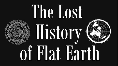 The Lost History Of Flat Earth Vol.1: ALL PARTS 1-7 | AEWAR