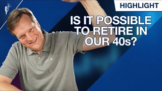 We Want to Retire in Our 40s! (Is That Even Possible?)