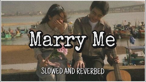 Marry Me Full Song | Slowed And Reverbed | Lofi Music | Feel The Song