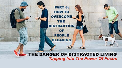 The Danger Of Distracted Living: PART 6