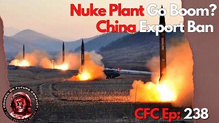 Council on Future Conflict Episode 238: Nuke Plant Go Boom, China key export ban