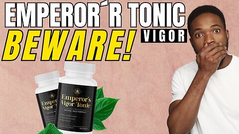 The Ultimate Solution for Male Vitality and Libido! EMPEROR’S VIGOR TONIC REVIEWS