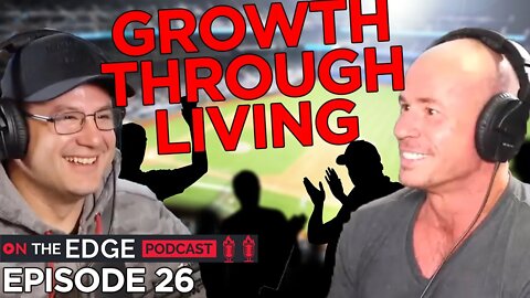 Life Experience Makes Us Better At Life - On The Edge Podcast with Ty Curran - Episode 26