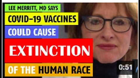 Lee Merritt, MD: COVID vaccines could cause extinction of the human race