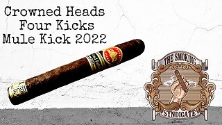 The Smoking Syndicate: Crowned Heads Four Kicks Mule Kick 2022
