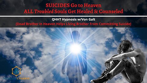 SUICIDES Go to Heaven, NO HELL {All Troubled Souls Helped}: Hypnosis w/Von Galt