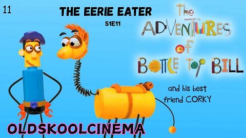 S1E11 - The Eerie Eater - The adventures of Bottle-top Bill and his best friend corky