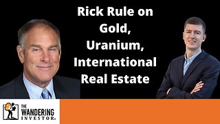 Rick Rule on International Real Estate, Uranium, Precious Metals, Oil, and his Bank