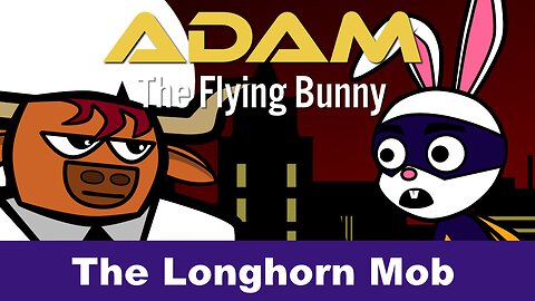 Adam the Flying Bunny - The Longhorn Mob: Parts 1 and 2