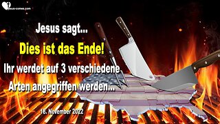 18. November 2022 🇩🇪 JESUS SAGT... Dies ist das Ende! Ihr werdet auf 3 verschiedene Arten angegriffen werden