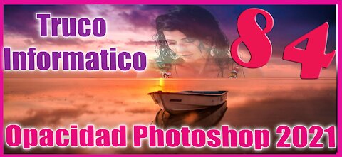 🆕 Lo que puedes hacer con PHOTOSHOP 2021 🔥 OPACIDAD EN CAPAS 🔥 Truco Informático 84 🔥