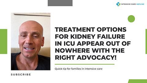 Treatment Options for Kidney Failure in ICU Appear Out of Nowhere with the Right Advocacy!