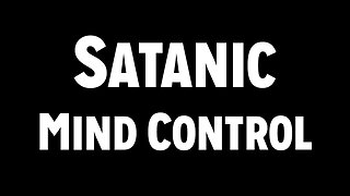 Sickness and Soul Damage: Satanic Mind Control