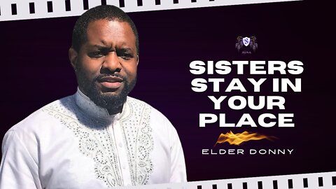 Sisters Stay In Your Place || Elder Donny