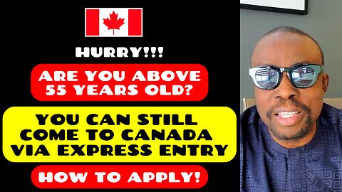 Hurry!!! Are You Above 55 Years? You Can Still to Come to CANADA Via Express Entry - How to Apply!