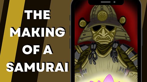 The making of a Samurai