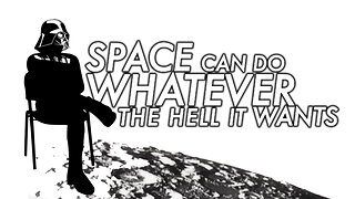 SPACE CAN DO WHATEVER THE HELL IT WANTS