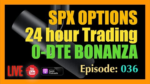 SPX Around the Clock Means Big Win for 0-DTE - Episode #036