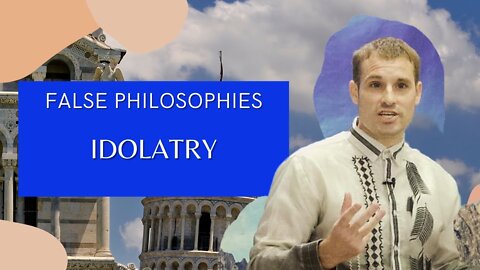 False Philosophies - Idolatry | Evangelist Matthew Stucky