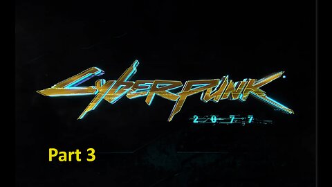 cyberunk 2077 playtrough Part 3 Pc No commentary