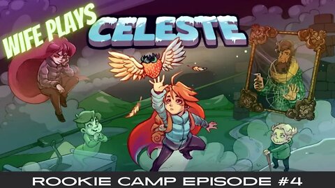 Wife Plays Celeste - Rookie Camp Episode #4