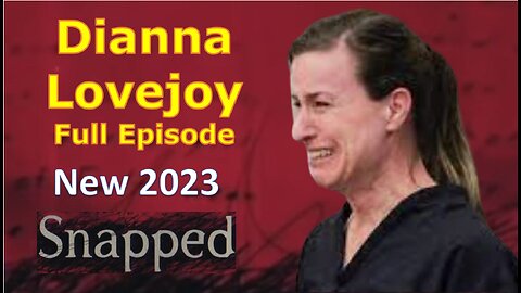 True Crime Snapped Video Full Episode of Dianna Lovejoy Snapped Video Crime Education Full Episode