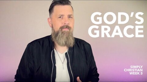 God's Grace : Simply Christian Week 3