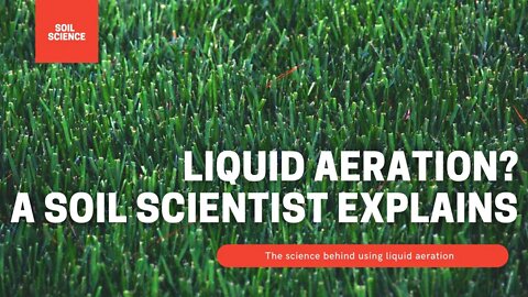 Does Liquid Aeration Really Work? A Soil Scientist Explains The Science Behind Liquid Aeration.