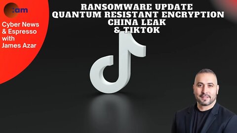 Ransomware Update, Quantum Resistant Encryption, China leak & TikTok