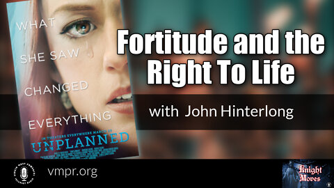 21 Mar 22, Knight Moves: Fortitude and the Right To Life with John Hinterlong