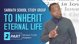 To Inherit Eternal Life (John 17:3) Sabbath School Lesson Study Group w/ Chris Bailey III