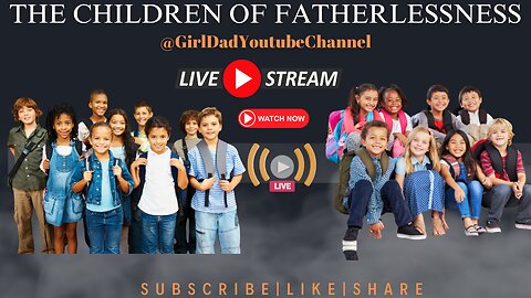 Fathers of Daughters - The Children of Fatherlessness [VID. 54]