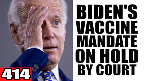 414. Biden's Vaccine Mandate ON HOLD by Court