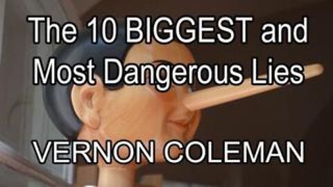 Dr. Vernon Coleman: The 10 Biggest And Most Dangerous Lies