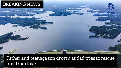 Father and teenage son drown as dad tries to rescue him from lake|latest updates|