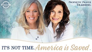 SESSION #6: It’s NOT Time. America is Saved. | Prophetic Prayer Training with Stacy Whited and Ginger Ziegler