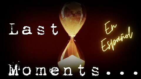 Last Moments en Español 7 de Junio del 2023