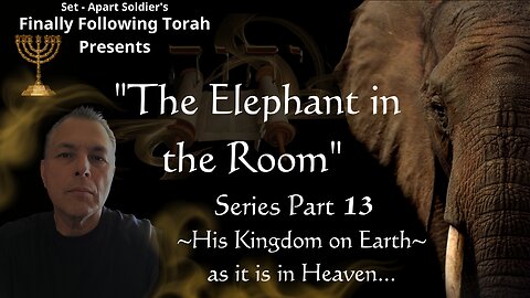 Episode #13 The Elephant in the Room Series-"When Heaven Meets Earth" Part 13