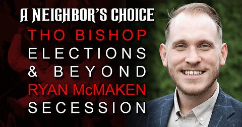 Tho Bishop on Elections and Beyond, Ryan McMaken on Secession