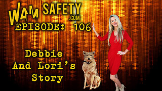 WAM Safety - Episode 106 - Debbie And Lori's Story