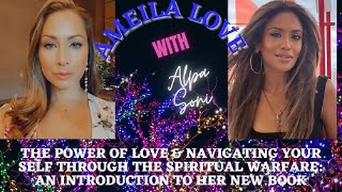 AMEILA LOVE & ALPA SONI : THE POWER OF LOVE & HOW TO BE HAPPY!