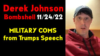 Derek Johnson Bomshell 11.24.22 ~ Trump - MILITARY