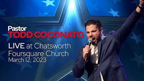 Pastor Todd Coconato LIVE at Chatsworth Foursquare Church (CA)