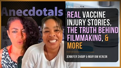 Vaccine Injury Stories, The Truth Behind Filmmaking & More | Jennifer Sharp & Maryam Henein