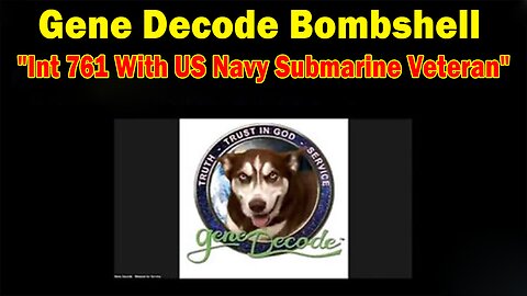 Gene Decode Bombshell May 15: "Int 761 With US Navy Submarine Veteran"
