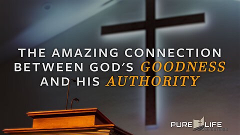 God's Goodness and Authority in Our Lives