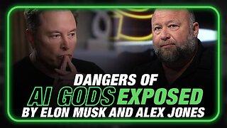 VIDEO: Dangers of AI Gods EXPOSED by Elon Musk and Alex Jones