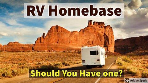 RV Lifestyle -"Homebase" - Do You Need One?