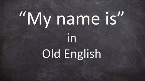 CORRECTED: "My name is" in Old English