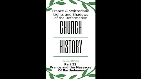 Church History, Part 23, France and the Massacre of Bartholomew